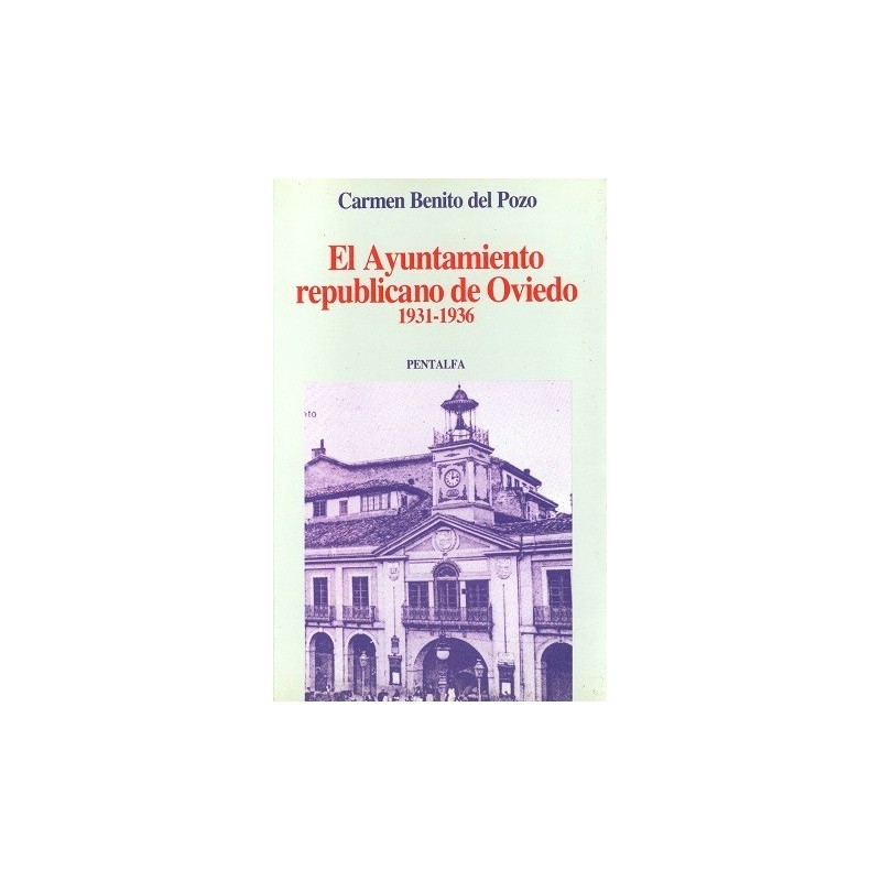 El Ayuntamiento republicano de Oviedo 1931-1936