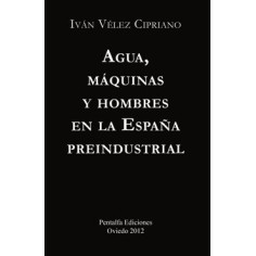 Agua, máquinas y hombres en la España  preindustrial